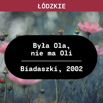 Łódzkie: Była Ola, nie ma Oli (Biadaszki, 2002)