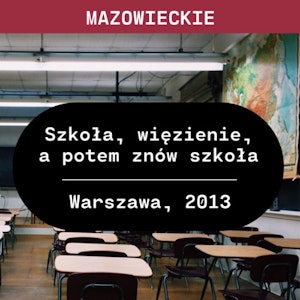 Mazowieckie: Szkoła, więzienie, a potem znów szkoła (Warszawa, 2013)