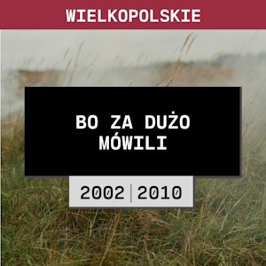 Wielkopolskie: Bo za dużo mówili (2010 | 2002)