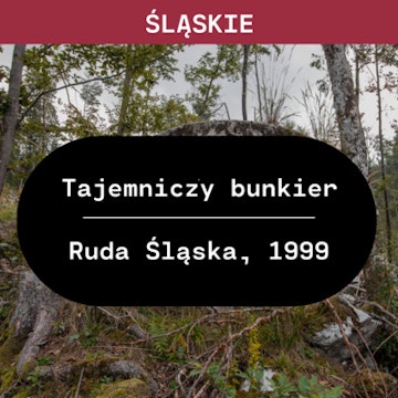 Śląskie: Tajemniczy bunkier (Ruda Śląska, 1999)