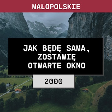 Małopolskie: Jak będę sama, zostawię otwarte okno (2000) | Jan L. Biały Dunajec