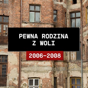 Stolica zbrodni: Pewna rodzina z Woli (2006 - 2008)