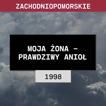 Zachodniopomorskie: Moja żona - prawdziwy anioł (1998) | Romana Smaczyńska