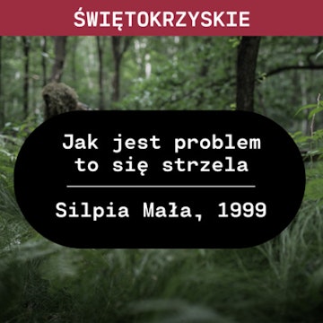 Świętokrzyskie: Jak jest problem to się strzela (Silpia Mała, 1999)