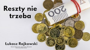 Reszty nie trzeba - dr Łukasz Rajkowski