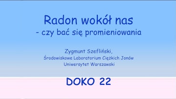 Radon wokół nas - czy bać się promieniowania / Zygmunt Szefliński