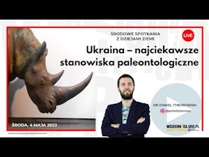 Ukraina – najciekawsze stanowiska paleontologiczne / Dr Daniel Tyborowski