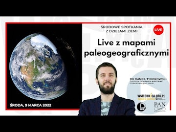 Live z mapami paleogeograficznymi / Dr Daniel Tyborowski