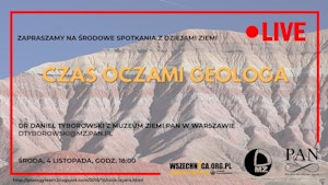 Czas oczami geologa / Dr Daniel Tyborowski