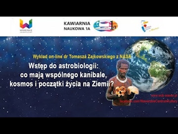 Wstęp do astrobiologii: co mają wspólnego kanibale, kosmos i początki życia na Ziemii? Dr Zajkowski