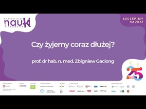 Czy żyjemy coraz dłużej? / prof. dr hab. n. med. Zbigniew Gaciong