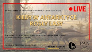 Kiedy w Antarktyce rosły lasy / Dr Daniel Tyborowski