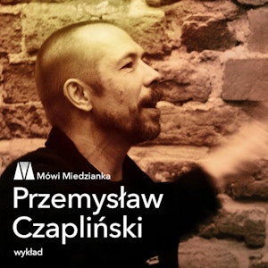 Mówi Miedzianka: Przemysław Czapliński