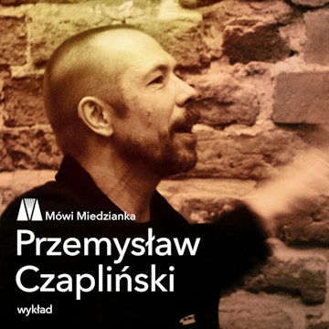 Mówi Miedzianka: Przemysław Czapliński