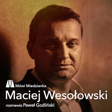 Mówi Miedzianka: Maciej Wesołowski i Paweł Goźliński