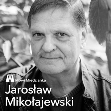 Mówi Miedzianka: Jarosław Mikołajewski