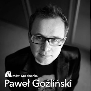 Mówi Miedzianka: Paweł Goźliński