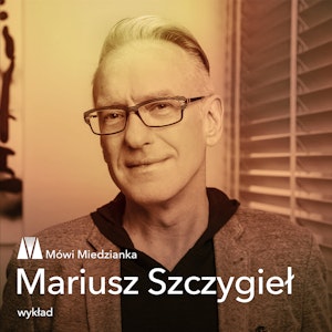 Mówi Miedzianka: Mariusz Szczygieł