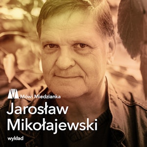 Mówi Miedzianka: Jarosław Mikołajewski