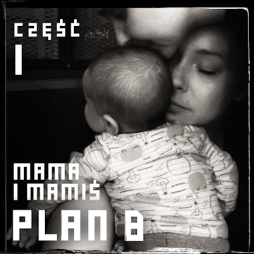 Plan B: Mama i Mamiś. Część 1