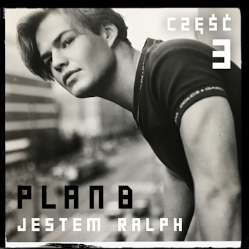 Plan B: Jestem Ralph. Część 3