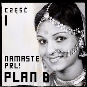 Plan B: Namaste PRL! Część 1