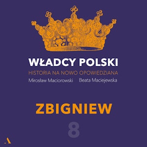 Władcy Polski. Historia na nowo opowiedziana. Odcinek 8. Zbigniew