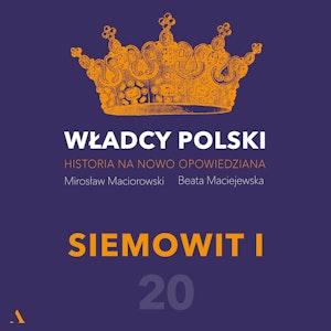 Władcy Polski. Historia na nowo opowiedziana. Odcinek 20. Siemowit I