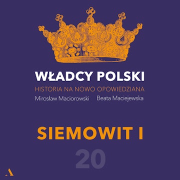 Władcy Polski. Historia na nowo opowiedziana. Odcinek 20. Siemowit I