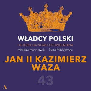 Władcy Polski. Historia na nowo opowiedziana. Odcinek 43. Jan II Kazimierz Waza