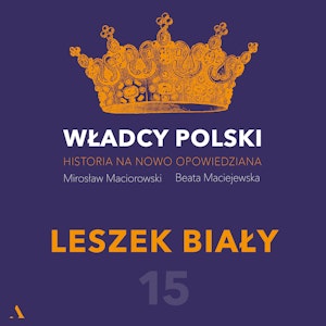 Władcy Polski. Historia na nowo opowiedziana. Odcinek 15. Leszek Biały