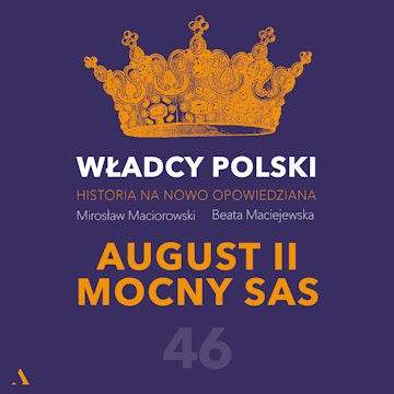 Władcy Polski. Historia na nowo opowiedziana. Odcinek 46. August II Mocny Sas