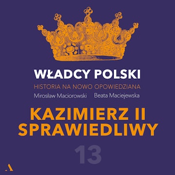 Władcy Polski. Historia na nowo opowiedziana. Odcinek 13. Kazimierz II Sprawiedliwy