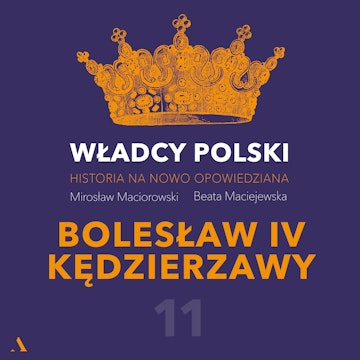 Władcy Polski. Historia na nowo opowiedziana. Odcinek 11. Bolesław IV Kędzierzawy