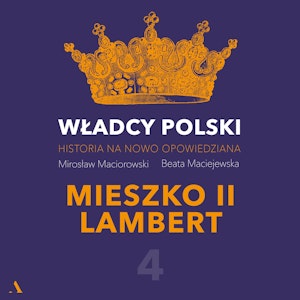 Władcy Polski. Historia na nowo opowiedziana. Odcinek 4. Mieszko II Lambert