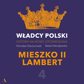 Władcy Polski. Historia na nowo opowiedziana. Odcinek 4. Mieszko II Lambert