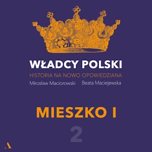 Władcy Polski. Historia na nowo opowiedziana. Odcinek 2. Mieszko I