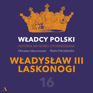 Władcy Polski. Historia na nowo opowiedziana. Odcinek 16. Władysław III Laskonogi