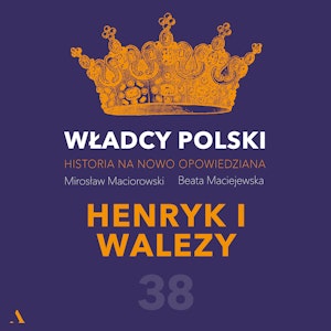 Władcy Polski. Historia na nowo opowiedziana. Odcinek 38. Henryk I Walezy