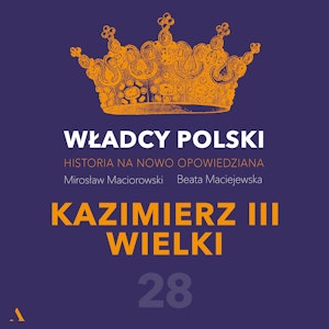 Władcy Polski. Historia na nowo opowiedziana. Odcinek 28. Kazimierz III Wielki