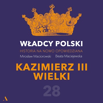 Władcy Polski. Historia na nowo opowiedziana. Odcinek 28. Kazimierz III Wielki