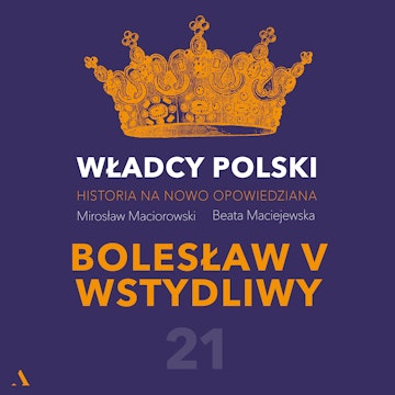 Władcy Polski. Historia na nowo opowiedziana. Odcinek 21. Bolesław V Wstydliwy