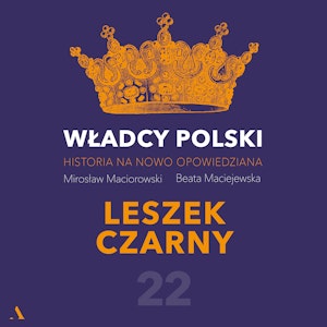 Władcy Polski. Historia na nowo opowiedziana. Odcinek 22. Leszek Czarny