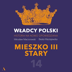 Władcy Polski. Historia na nowo opowiedziana. Odcinek 14. Mieszko III Stary