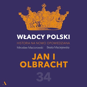 Władcy Polski. Historia na nowo opowiedziana. Odcinek 34. Jan I Olbracht