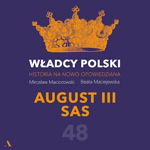 Władcy Polski. Historia na nowo opowiedziana. Odcinek 48. August III Sas