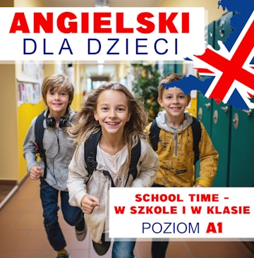 Angielski dla dzieci. School Time – W szkole i w klasie