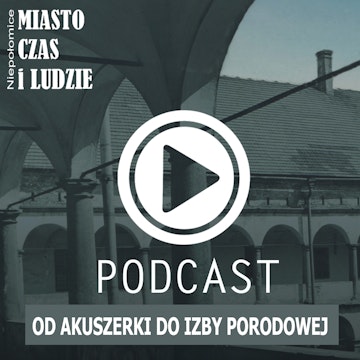 Od Akuszerki do Izby Porodowej audiobook, Muzeum Niepołomickie