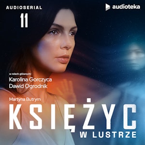 Księżyc w lustrze. Odcinek 11