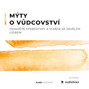 Mýty o vůdcovství. Odhoďte stereotypy a staňte se skvělým lídrem.